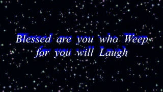 Blessed are you who Weep for you will Laugh.