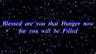Blessed are you that Hunger now for you will be Filled.