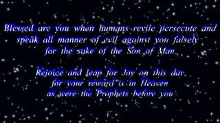 Blessed are you when humans revile persecute and speak all manner of evil against you falsely for the sake of the Son of Man.